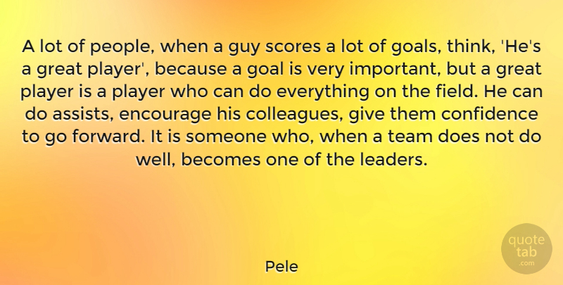 Pele Quote About Team, Player, Thinking: A Lot Of People When...