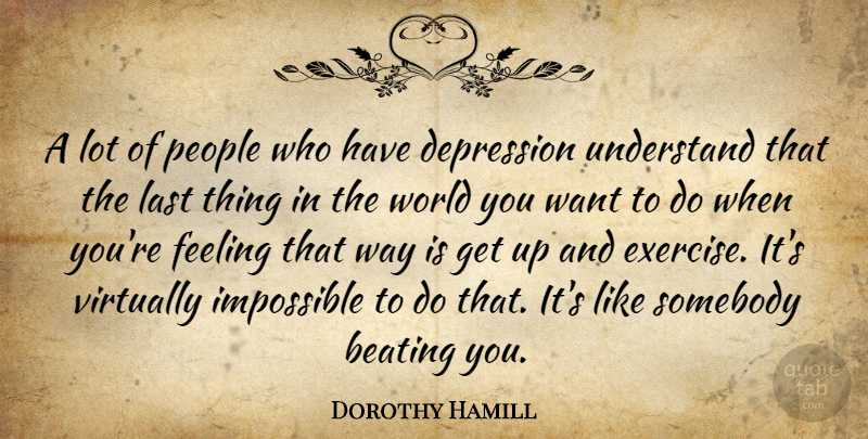 Dorothy Hamill Quote About Beating, Feeling, Last, People, Somebody: A Lot Of People Who...
