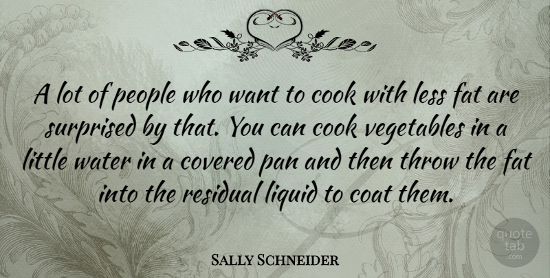 Sally Schneider Quote About Vegetables, Water, People: A Lot Of People Who...