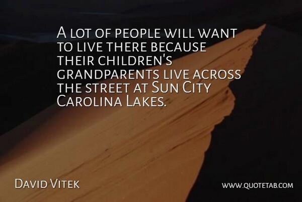 David Vitek Quote About Across, Carolina, City, People, Street: A Lot Of People Will...