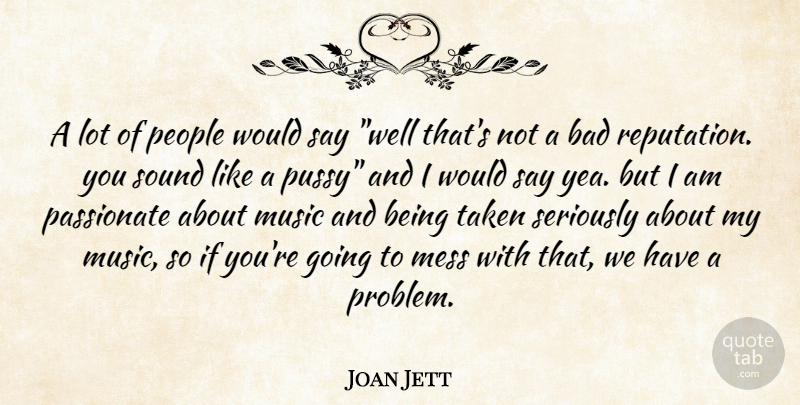 Joan Jett Quote About Taken, People, Pussy: A Lot Of People Would...