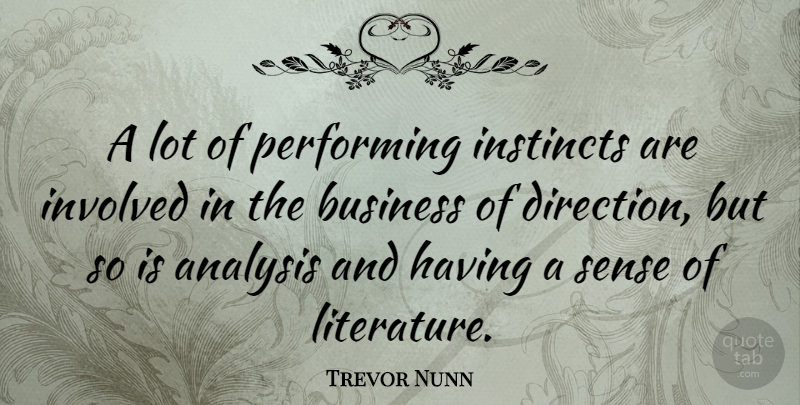 Trevor Nunn Quote About Literature, Analysis, Instinct: A Lot Of Performing Instincts...