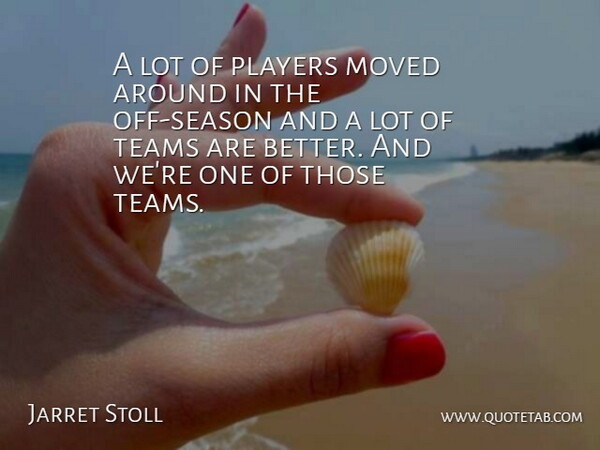 Jarret Stoll Quote About Moved, Players, Teams: A Lot Of Players Moved...