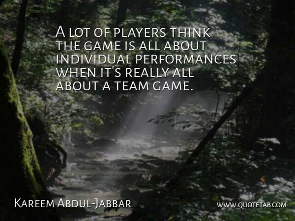Kareem Abdul-Jabbar Quote About Team, Player, Thinking: A Lot Of Players Think...