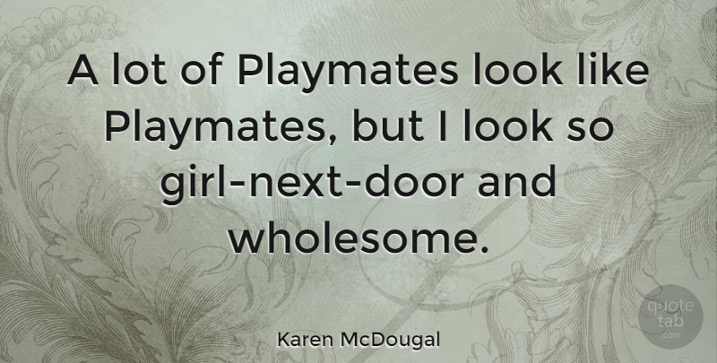 Karen McDougal Quote About Girl, Doors, Next: A Lot Of Playmates Look...