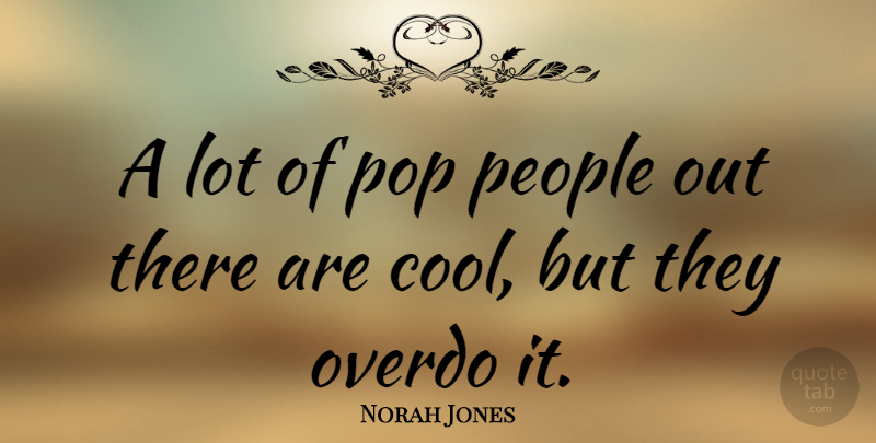 Norah Jones Quote About People, Pops: A Lot Of Pop People...