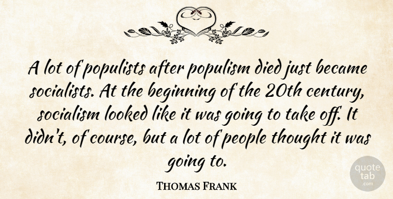 Thomas Frank Quote About People, Socialism, Century: A Lot Of Populists After...