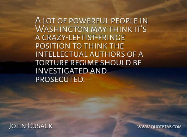 John Cusack Quote About Powerful, Crazy, Thinking: A Lot Of Powerful People...
