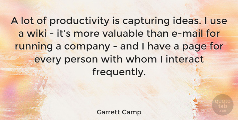 Garrett Camp Quote About Capturing, Interact, Running, Valuable, Whom: A Lot Of Productivity Is...