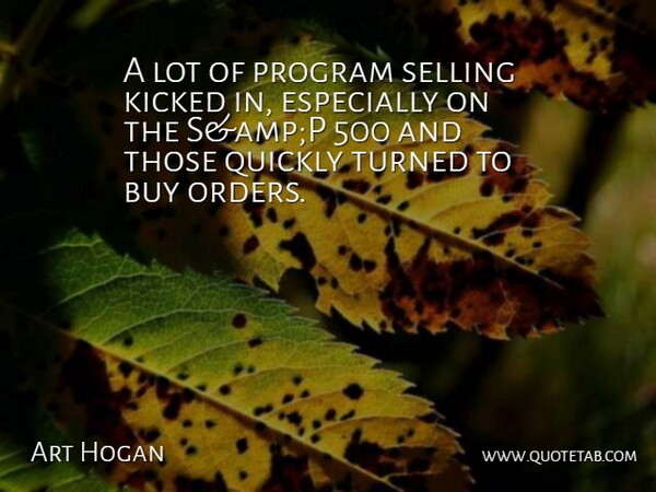 Art Hogan Quote About Buy, Kicked, Program, Quickly, Selling: A Lot Of Program Selling...