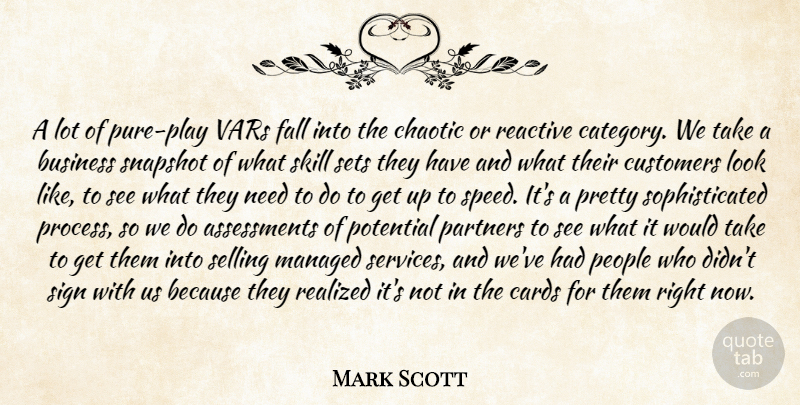 Mark Scott Quote About Business, Cards, Chaotic, Customers, Fall: A Lot Of Pure Play...