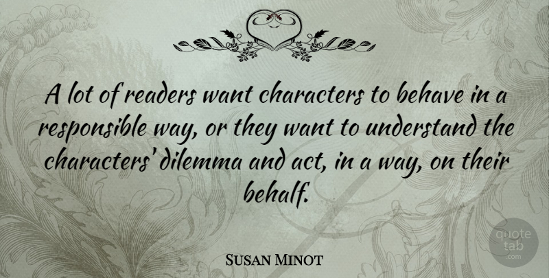Susan Minot Quote About Behave, Characters, Readers: A Lot Of Readers Want...
