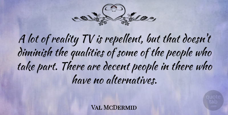 Val McDermid Quote About Diminish, People, Tv: A Lot Of Reality Tv...