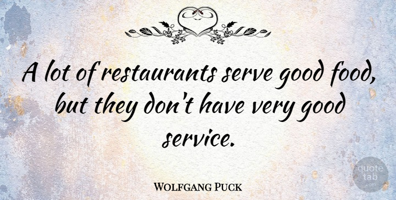 Wolfgang Puck Quote About Good Food, Restaurants, Very Good: A Lot Of Restaurants Serve...