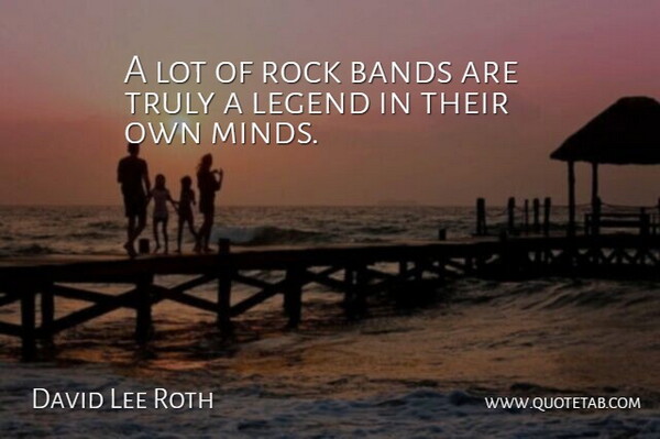 David Lee Roth Quote About Rocks, Mind, Legends: A Lot Of Rock Bands...
