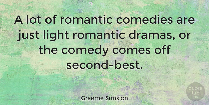 Graeme Simsion Quote About Comedies, Romantic: A Lot Of Romantic Comedies...