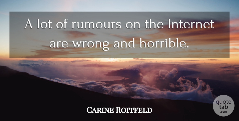 Carine Roitfeld Quote About Internet, Horrible, Rumours: A Lot Of Rumours On...