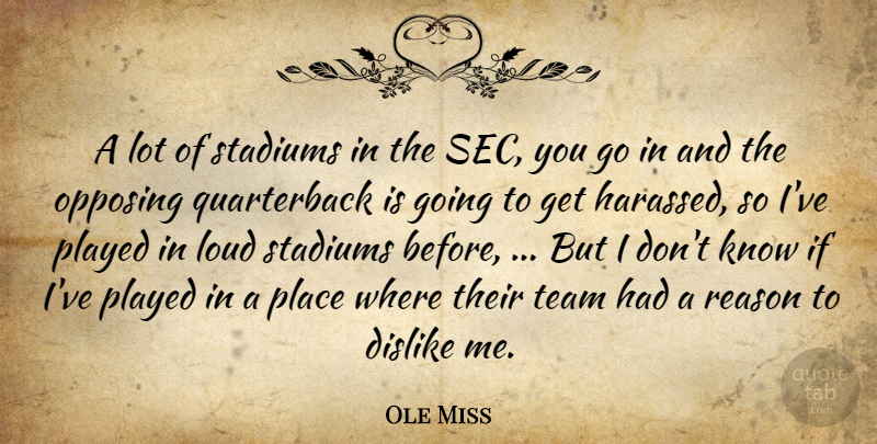 Ole Miss Quote About Dislike, Loud, Played, Reason, Stadiums: A Lot Of Stadiums In...