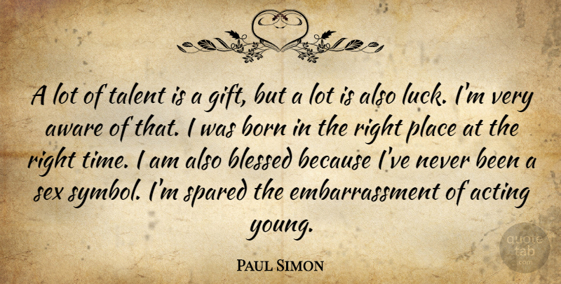 Paul Simon Quote About Sex, Blessed, Luck: A Lot Of Talent Is...