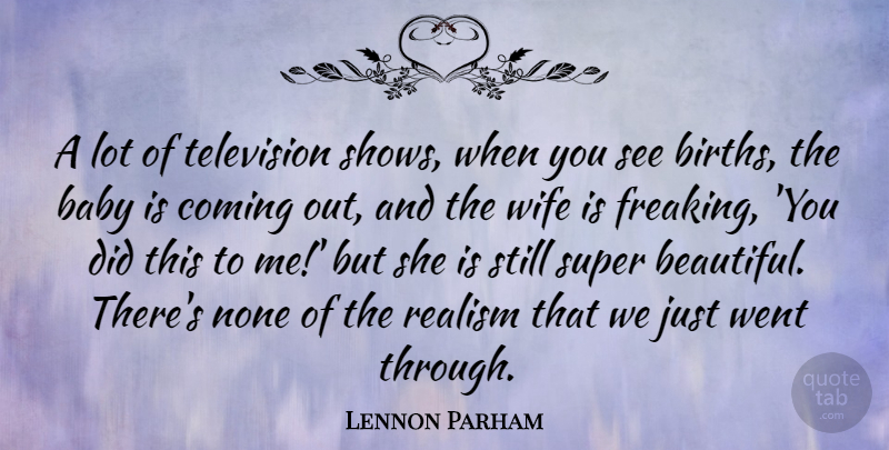 Lennon Parham Quote About Coming, None, Realism, Super, Wife: A Lot Of Television Shows...