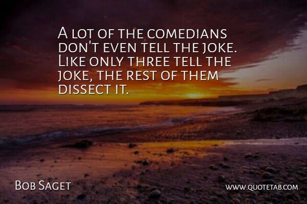 Bob Saget Quote About Comedian, Three, Jokes: A Lot Of The Comedians...
