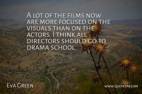 Eva Green Quote About Drama, School, Thinking: A Lot Of The Films...