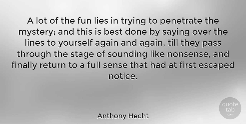 Anthony Hecht Quote About Fun, Lying, Trying: A Lot Of The Fun...