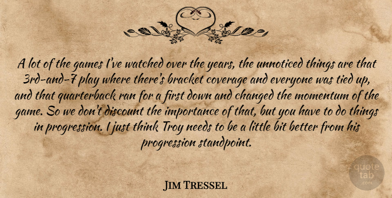 Jim Tressel Quote About Bit, Bracket, Changed, Coverage, Discount: A Lot Of The Games...