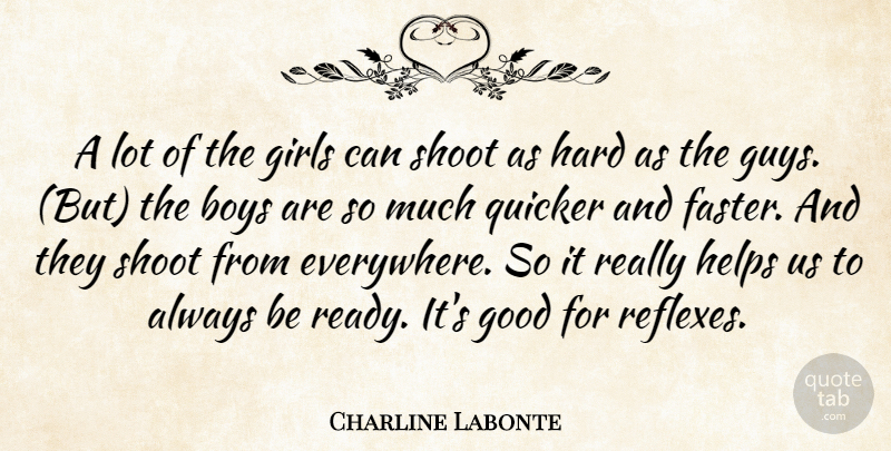 Charline Labonte Quote About Boys, Girls, Good, Hard, Helps: A Lot Of The Girls...