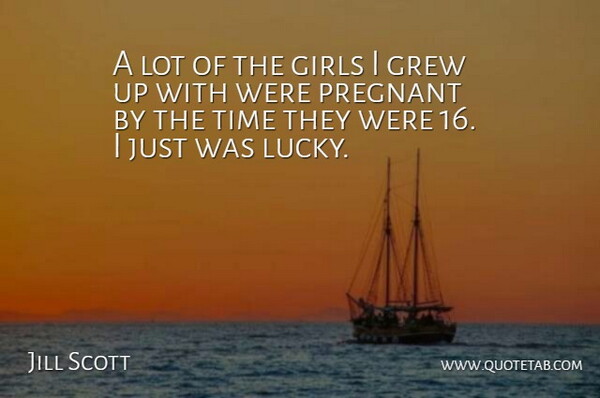 Jill Scott Quote About Girl, Lucky, Grew: A Lot Of The Girls...