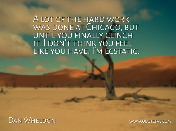Dan Wheldon Quote About Finally, Hard, Until, Work: A Lot Of The Hard...