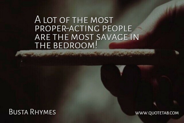 Busta Rhymes Quote About People, Savage: A Lot Of The Most...