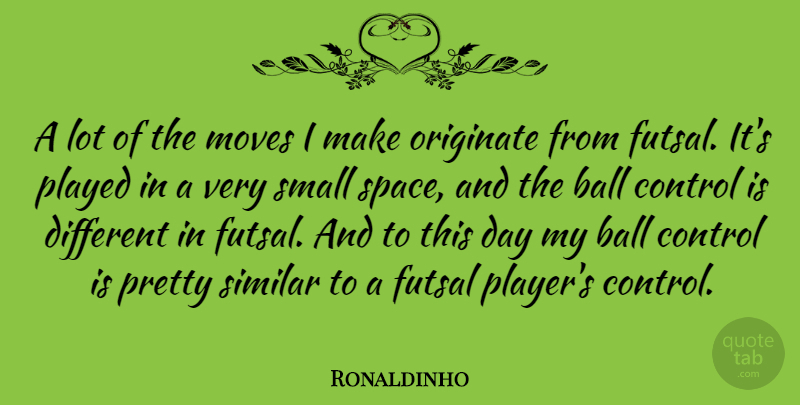 Ronaldinho Quote About Moving, Player, Space: A Lot Of The Moves...