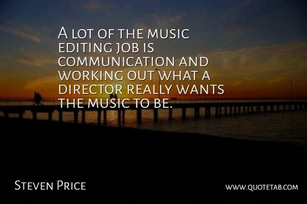 Steven Price Quote About Jobs, Communication, Editing: A Lot Of The Music...