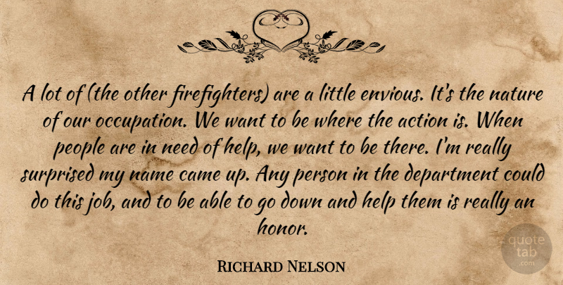 Richard Nelson Quote About Action, Came, Department, Help, Name: A Lot Of The Other...