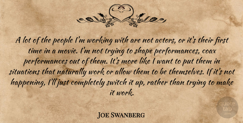 Joe Swanberg Quote About People, Trying, Actors: A Lot Of The People...