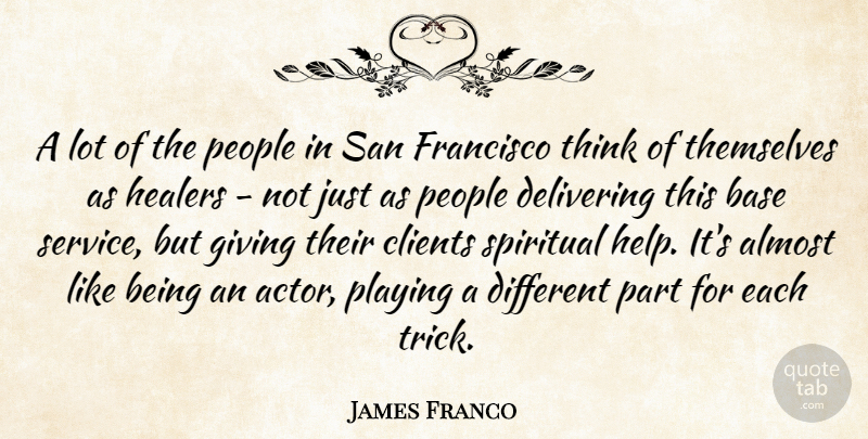 James Franco Quote About Spiritual, Thinking, San Francisco: A Lot Of The People...