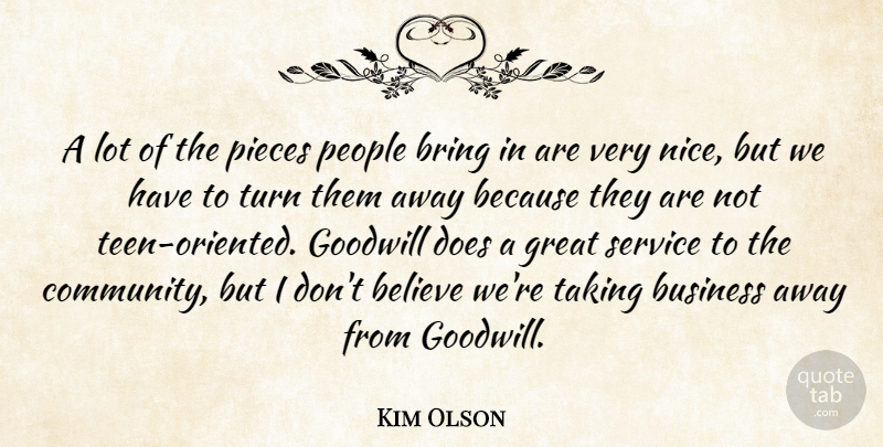 Kim Olson Quote About Believe, Bring, Business, Goodwill, Great: A Lot Of The Pieces...