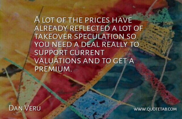 Dan Veru Quote About Current, Deal, Prices, Reflected, Support: A Lot Of The Prices...