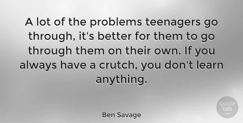 Ben Savage Quote About Teenager, Problem, Crutches: A Lot Of The Problems...