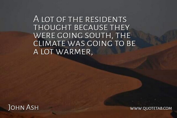 John Ash Quote About Climate: A Lot Of The Residents...