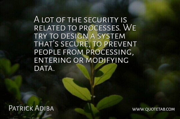 Patrick Adiba Quote About Design, Entering, People, Prevent, Related: A Lot Of The Security...
