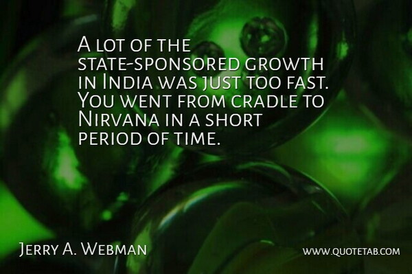 Jerry A. Webman Quote About Cradle, India, Nirvana, Period, Time: A Lot Of The State...