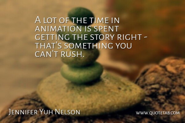 Jennifer Yuh Nelson Quote About Stories, Animation: A Lot Of The Time...