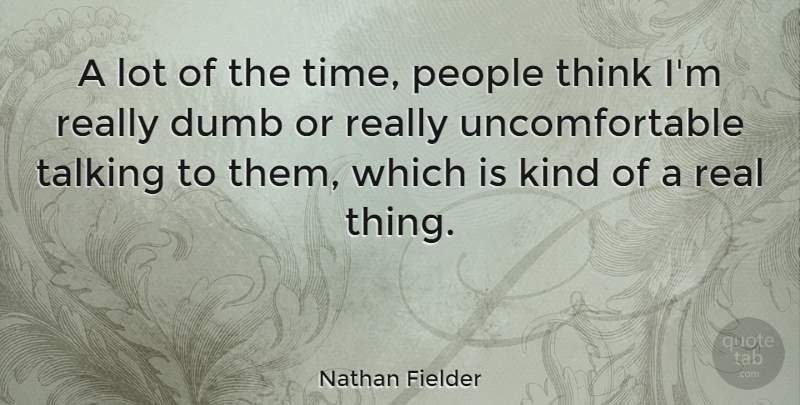 Nathan Fielder Quote About People, Time: A Lot Of The Time...