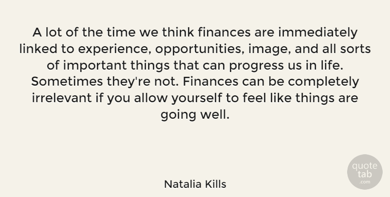 Natalia Kills Quote About Allow, Finance, Finances, Irrelevant, Life: A Lot Of The Time...