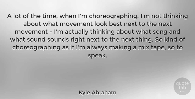 Kyle Abraham Quote About Best, Mix, Movement, Next, Song: A Lot Of The Time...