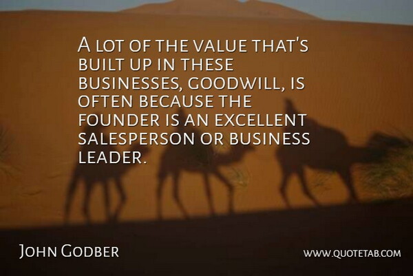 John Godber Quote About Built, Business, Excellent, Founder, Value: A Lot Of The Value...
