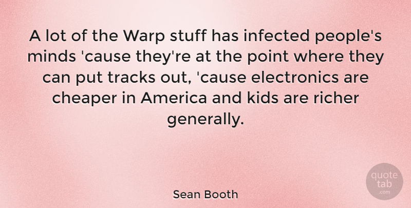 Sean Booth Quote About America, Cheaper, Infected, Kids, Richer: A Lot Of The Warp...