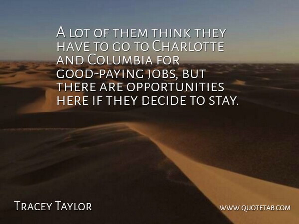 Tracey Taylor Quote About Charlotte, Columbia, Decide: A Lot Of Them Think...